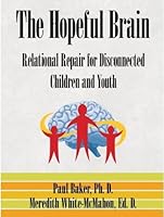 The Hopeful Brain:Relational Repair for Disconnected Children and Youth 0987004204 Book Cover