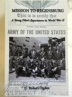 Mission to Regensburg: A Young Pilot's Experiences in World War II 0578178249 Book Cover