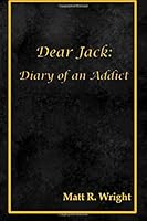 Dear Jack: Diary of an Addict 1503397777 Book Cover