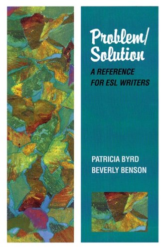 Problem/Solution: A Reference for ESL Writers: Byrd, Patricia, Benson ...