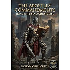 The Apostles' Commandments: Living by the New Covenant Alone Audiolibro Por David Michael Curtis arte de portada