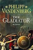 Der Gladiator - Philipp Vandenberg