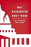 Why Washington Won't Work: Polarization, Political Trust, and the Governing Crisis (Chicago Studies in American Politics)
