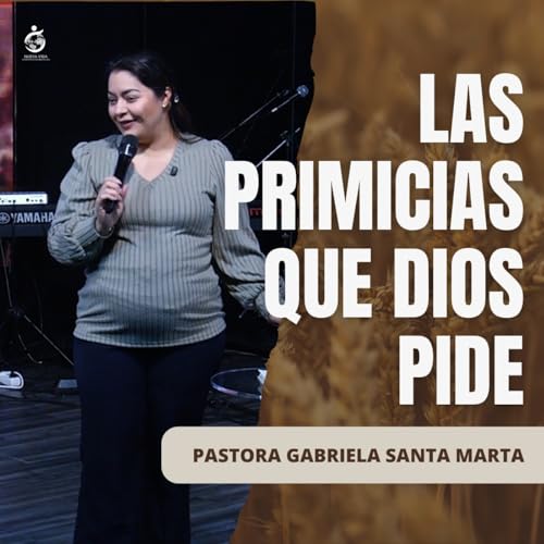 LAS PRIMICIAS QUE DIOS PIDE | Pastora Gabriela Santa Marta - 03.02.26