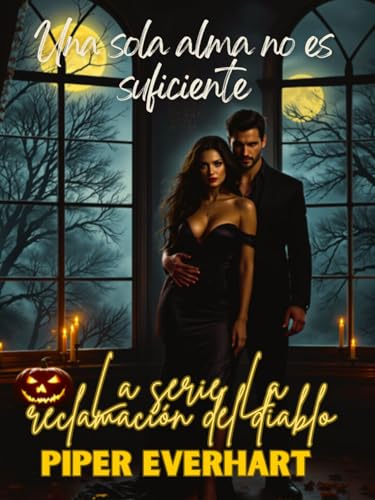 Una sola alma no es suficiente - Serie La reclamación del diablo, libro 2: La noche en que se rindió fue solo el principio. (La serie La reclamación del diablo) Una sola alma no es suficiente - Serie La reclamación del diablo, libro 2: La noche en que se rindió fue solo el principio. (La serie La reclamación del diablo)