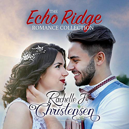 The Echo Ridge Romance Collection by Rachelle J. Christensen episode artwork