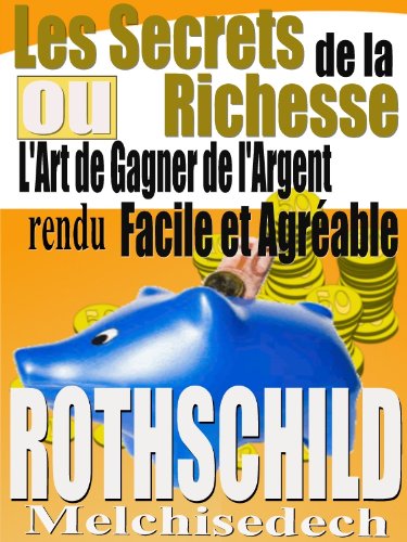 Les Secrets de la richesse ou l'art de gagner de l'argent rendu facile et agréable