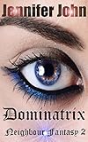 Dominatrix Neighbour Fantasy 2: A Darkly Intelligent Femdom Novel
