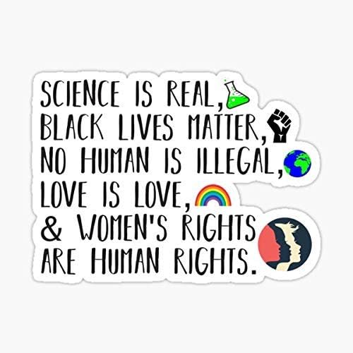Science is Real, no Human is Ilegal, Black Lives Matter, Love is Love and Womens Rights are Human Rights Sticker - Adhesivo gráfico Impermeable