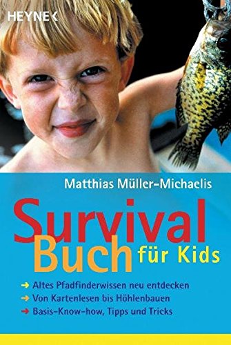 Survivalbuch für Kids: Altes Pfadfinderwissen neu entdecken · Von Kartenlesen bis Höhlenbauen · Survivalbuch für Kids: Altes Pfadfinderwissen neu entdecken · Von Kartenlesen bis Höhlenbauen ·