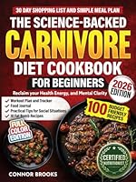 The Science-Backed Carnivore Diet Cookbook For Beginners: 100 Budget Friendly Recipes To Reclaim Your Health, Energy, and Mental Clarity (Incl. 30 Day Shopping List and Simple Meal Plan) B0DTGFF41Q Book Cover