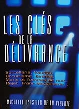Download Les clés de la délivrance : Sorcellerie, vaudou, occultisme, sirènes, maris et femmes de nuit, rejet, franc-maçonnerie PDF