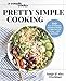 A Couple Cooks | Pretty Simple Cooking: 100 Delicious Vegetarian Recipes to Make You Fall in Love with Real Food