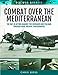 Combat Over the Mediterranean: The RAF In Action Against the Germans and ItaliansThrough Rare Archive Photographs (Air War Archive)