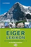 Das große Eiger-Lexikon: Die Eiger-Nordwand von A-Z, mit über 600 Stichworten