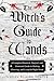 The Witch's Guide to Wands: A Complete Botanical, Magical, and Elemental Guide to Making, Choosing, and Using the Right Wand