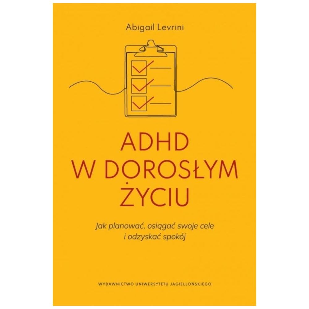 ADHD w dorosłym życiu: Jak planować, osiągać swoje cele i odzyskać spokój (Psyche / Soma)