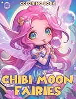Chibi Moon Fairies Coloring Book: Discover Celestial Magic with Ethereal Fairy Coloring Pages Adorable Miniature Illustrations for All Ages Relaxation and Creative Expression B0D8V4BR1Y Book Cover