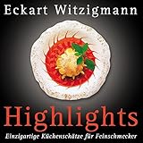  Highlights: Einzigartige Küchenschätze für Feinschmecker von Eckart Witzigmann (Juli 2014) Gebundene Ausgabe