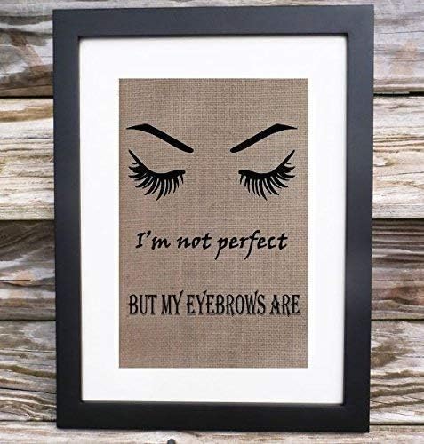 I'm not perfect but my Eyebrows are .Eyebrow Eyelashes Burlap Print,Makeup Prints, Salon Beauty Decor, Make Up Wall Art, Eyelashes Quotes Print, Vanity Decor, Unframed