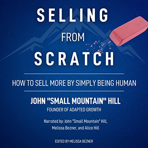Selling from Scratch: How to Sell More by Simply Being Human by John Small Mountain Hill episode artwork