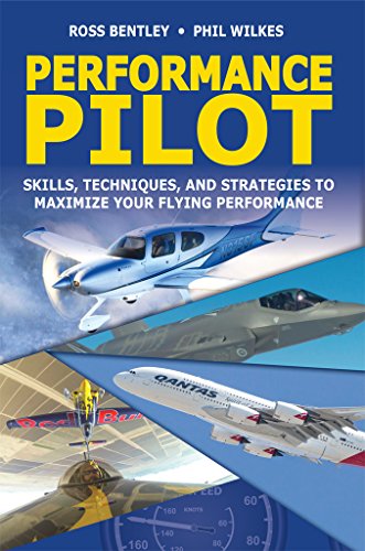 Performance Pilot: Skills, Techniques, and Strategies to Maximize Your Flying Performance