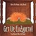 Get Up, Elizabeth!: A Picture Book