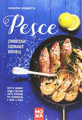 Télécharger Pesce. Conoscerlo, cucinarlo, servirlo. Ricette gourmet veloci e salutari con le istruzioni per rico PDF Ebook En Ligne