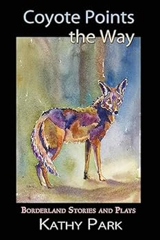 Paperback Coyote Points the Way: Borderland Stories and Plays Book