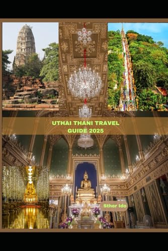 UTHAI THANI TRAVEL GUIDE 2025
