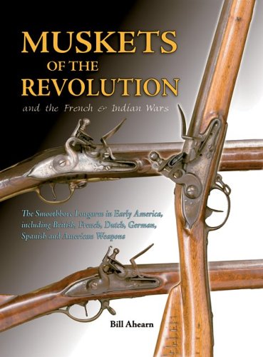 Muskets of the Revolution and the French and Indian Wars      Hardcover – September 1, 2005