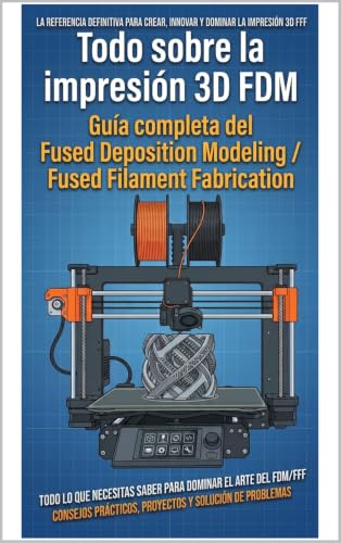 Todo sobre la impresión 3D FDM: Guía completa del Fused Deposition Modeling / Fused Filament Fabrication
