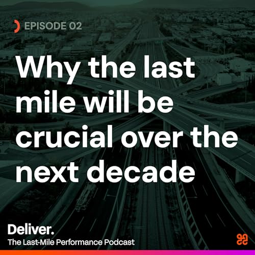 Why The Last Mile Will Be Crucial Over The Next Decade&mdash;with Ali Kamil
