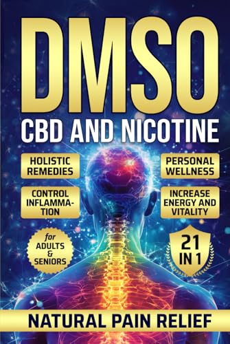 DMSO CBD and Nicotine: Holistic Remedies Personal Wellness Control Inflammation Increase Energy and Vitality For Adults and Seniors