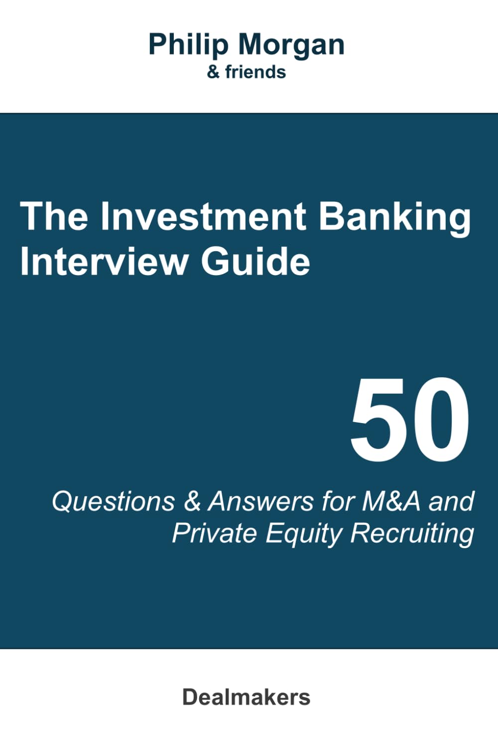 The Investment Banking Interview Guide: 50 Questions and Answers for M&A and Private Equity Recruiting