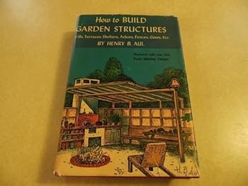 Hardcover How to build garden structures: grills, terraces, shelters, arbors, fences, gates, etc Book