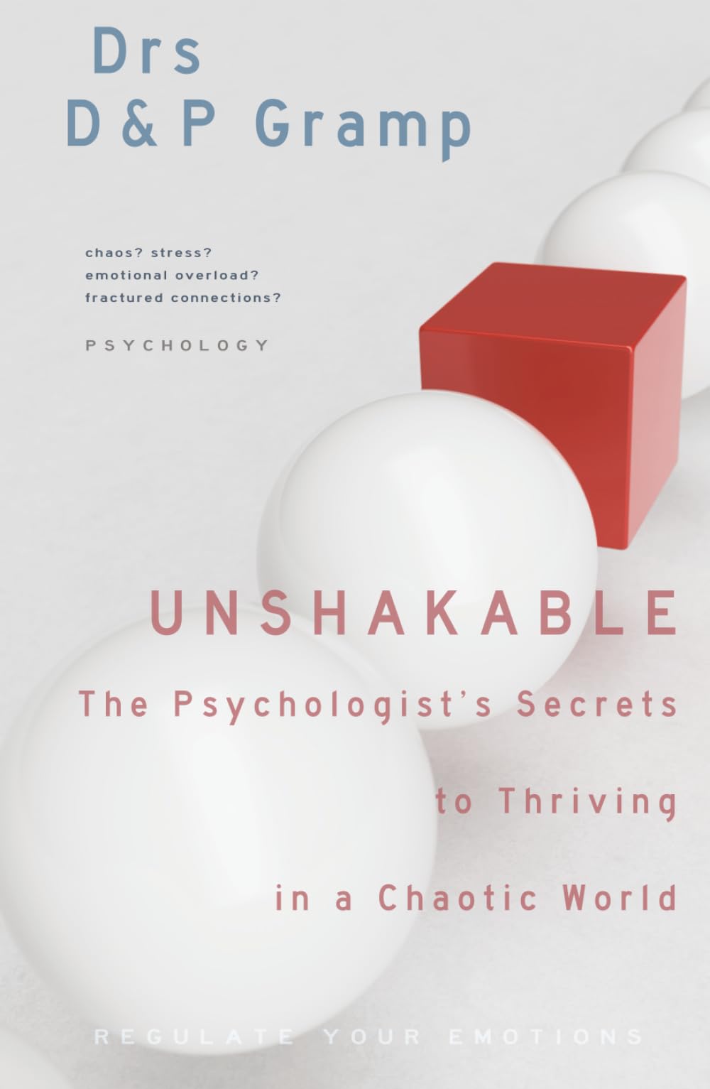 UNSHAKABLE: THE PSYCHOLOGIST'S SECRETS to THRIVING in a CHAOTIC WORLD