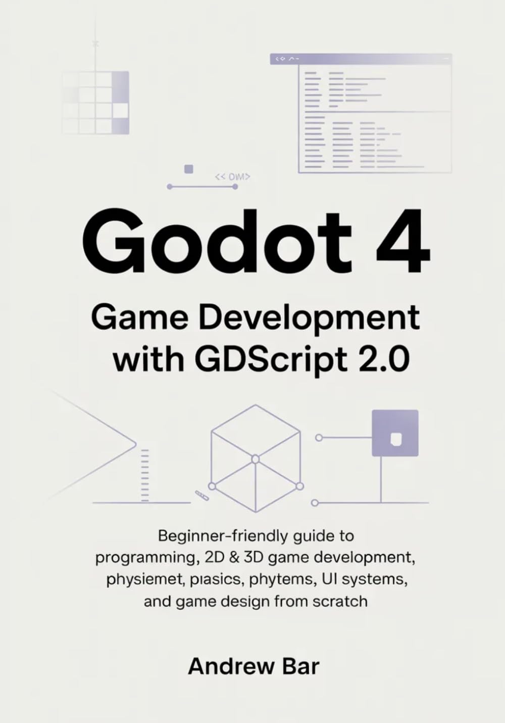 Godot 4 Game Development with GDScript 2.0: Beginner-Friendly Guide to Programming, 2D & 3D Game Development, Physics, UI Systems, and Game Design ... (Modern Software Development from Scratch)