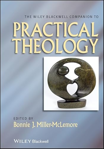 The Wiley Blackwell Companion to Practical Theology (Wiley Blackwell Companions to Religion Book 74)