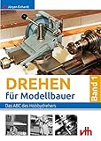 Drehen für Modellbauer - Band 1: Das ABC des Hobbydrehers
