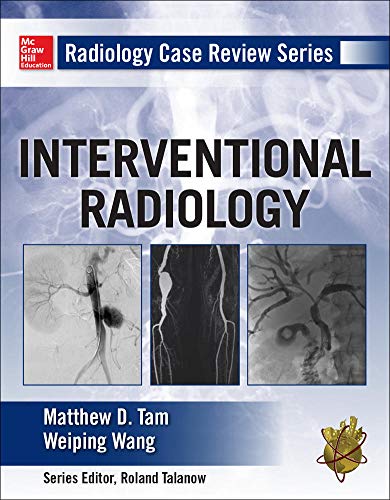 Radiology Case Review Series: Interventional Radiology Radiology Case Review Series: Interventional Radiology
