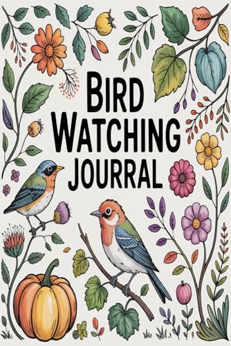 Bird Watching Journal: Record Sightings Locations and Notes from Nature Adventures