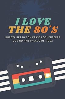 I Love the 80´s – Libreta retro con frases ochenteras que no han pasado de moda – Cuaderno de notas vintage y divertido – ...