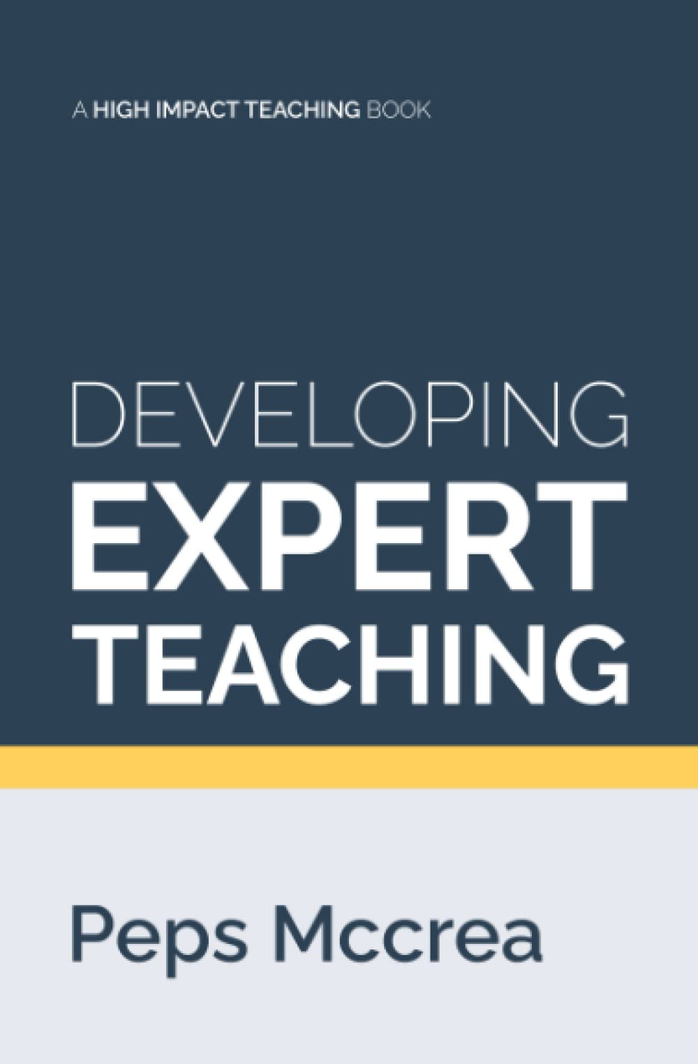 Developing Expert Teaching: A practical guide to designing effective professional development, for others and ourselves (High Impact Teaching)