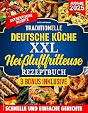 TRADITIONELLE DEUTSCHE KüCHE XXL HEIßLUFTFRITTEUSE REZEPTBUCH: Authentische Rezepte für knusprige und gesunde Gerichte – komplett oder teilweise mit der Heißluftfritteuse zubereitet.