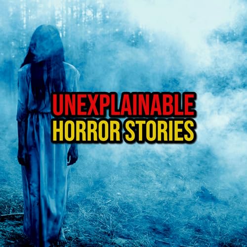 S6 Ep313: Episode 313: Unexplainable Horror Stories