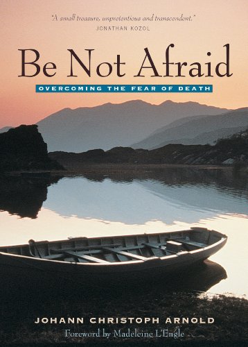 Be Not Afraid: Overcoming the Fear of Death (English Edition)