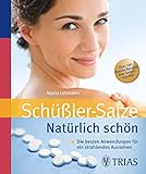 Schüssler Salze. Natürlich schön: Die besten Anwendungen für ein strahlendes Aussehen - Maria Lohmann 