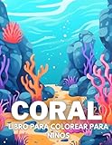  Coral Libro De Colorear Para Niños: +40 Dibujos Fáciles Y Divertidos De Lindas Coral Para Colorear Para Niños, Niños Y Niñas Que Aman La Vida Marina Subacuática, Relajantes Para Aliviar El Estrés
