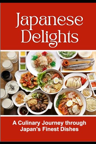 Japanese Delights: A Culinary Journey through Japan's Finest Dishes
